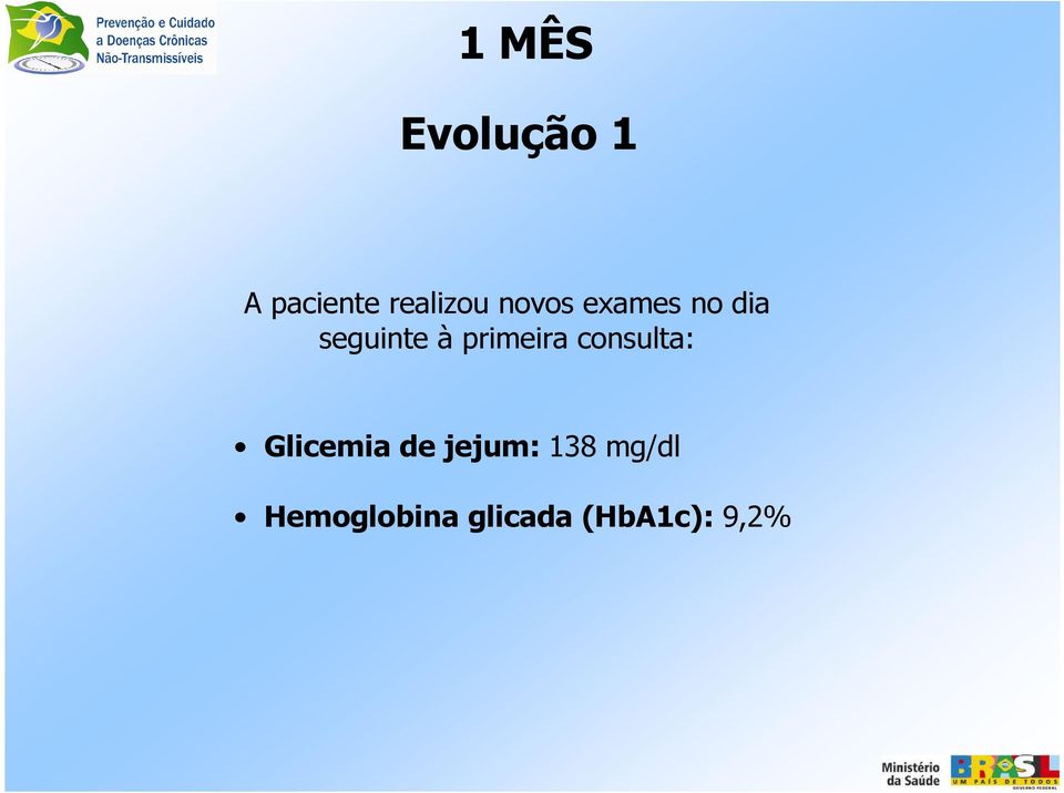 primeira consulta: Glicemia de jejum: