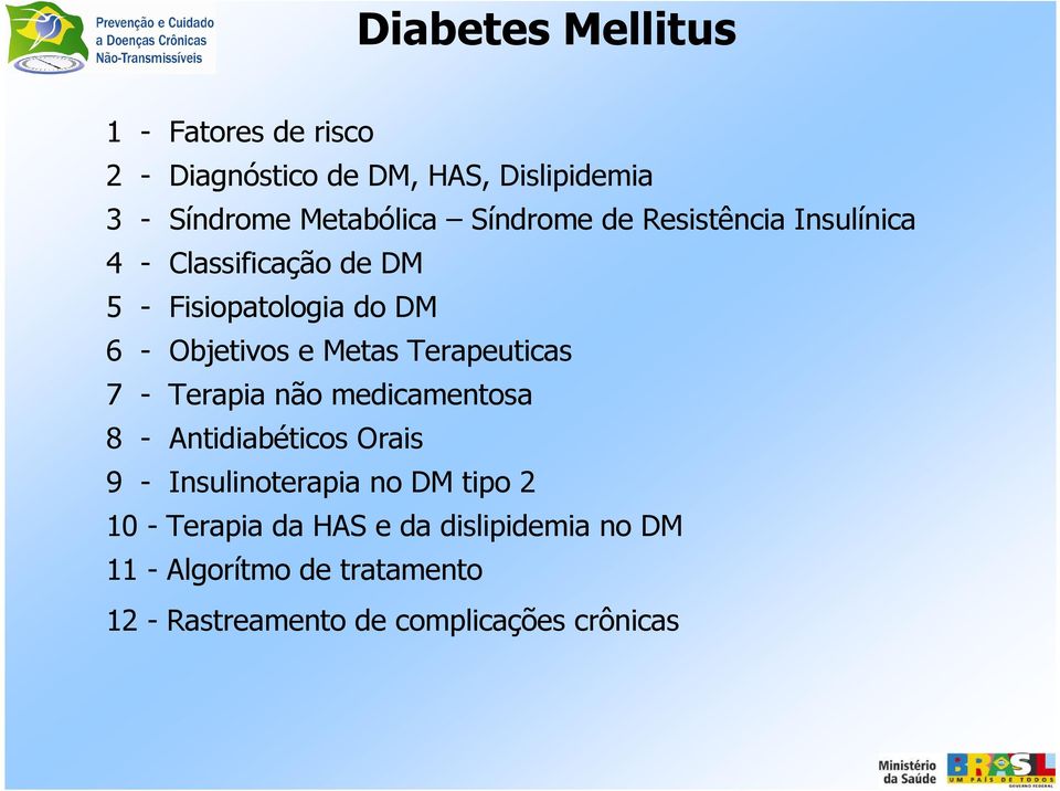 Terapeuticas 7 - Terapia não medicamentosa 8 - Antidiabéticos Orais 9 - Insulinoterapia no DM tipo 2 10 -
