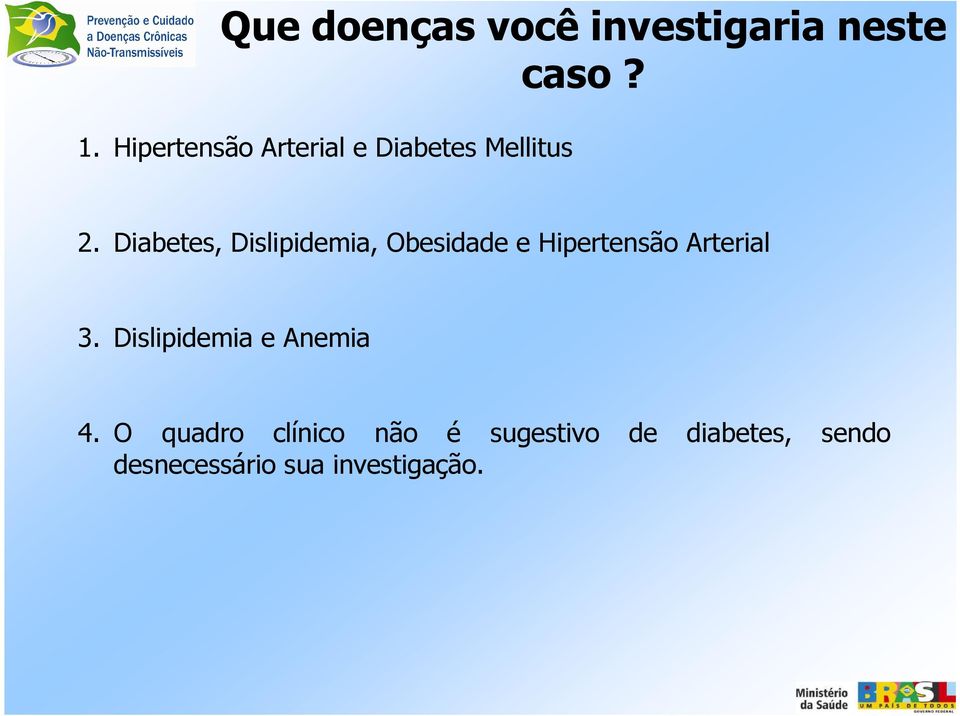 Diabetes, Dislipidemia, Obesidade e Hipertensão Arterial 3.