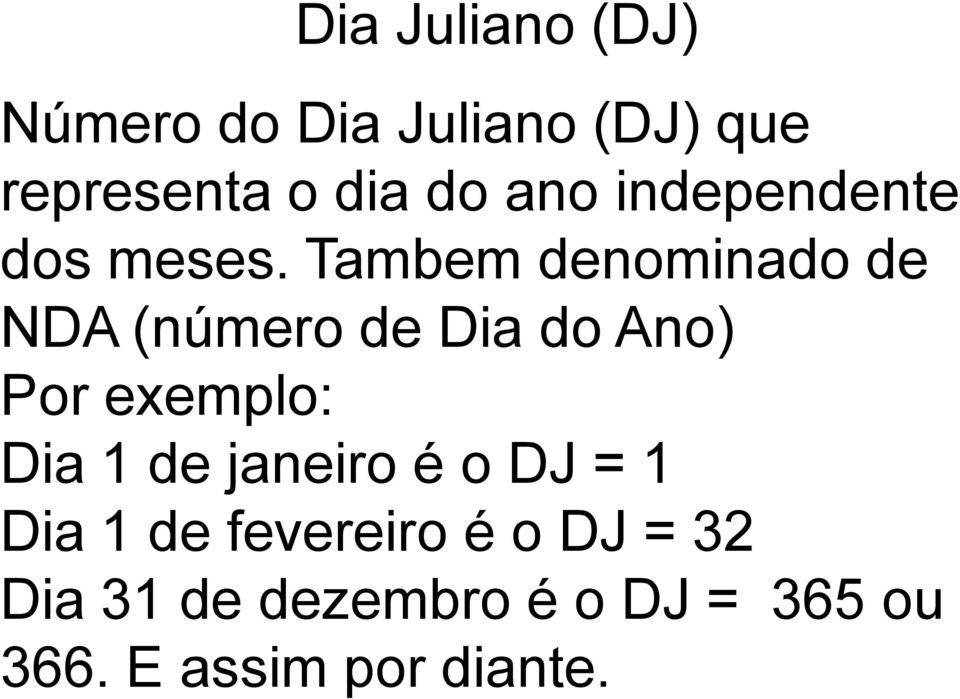 Tambem denominado de NDA (número de Dia do Ano) Por exemplo: Dia 1