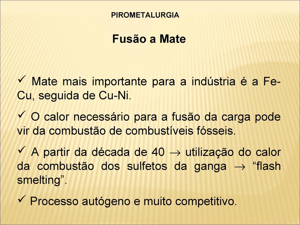 O calor necessário para a fusão da carga pode vir da combustão de