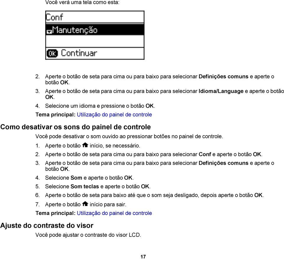 Tema principal: Utilização do painel de controle Como desativar os sons do painel de controle Você pode desativar o som ouvido ao pressionar botões no painel de controle. 1.