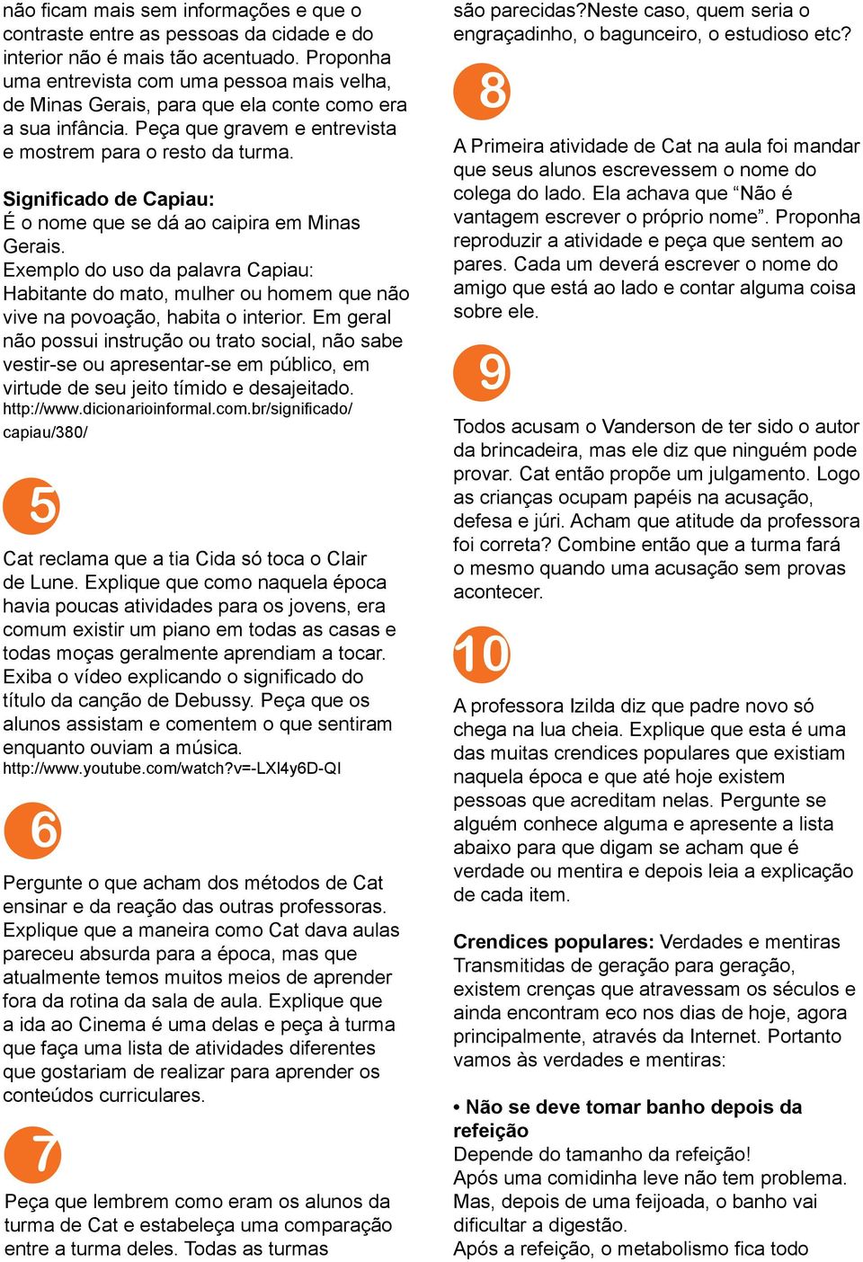 Significado de Capiau: É o nome que se dá ao caipira em Minas Gerais. Exemplo do uso da palavra Capiau: Habitante do mato, mulher ou homem que não vive na povoação, habita o interior.