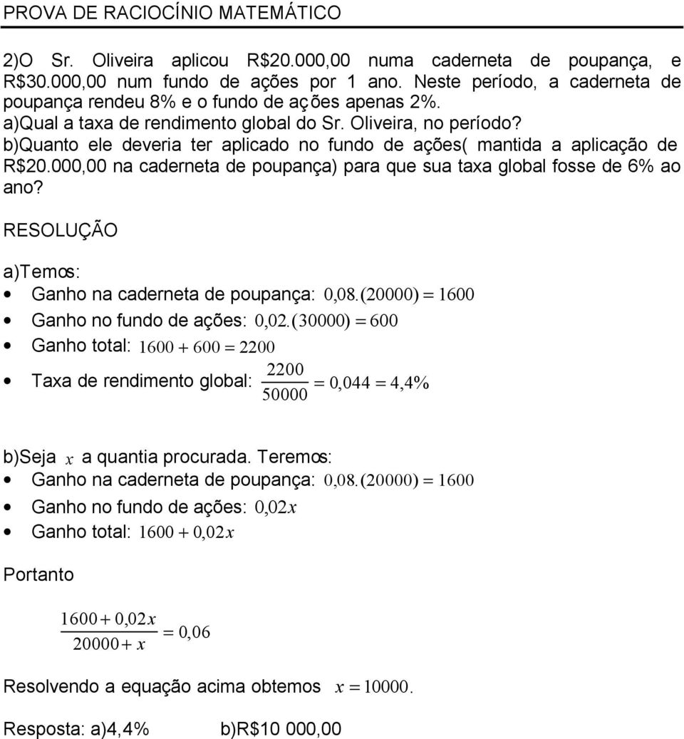 b)quanto ele deveria ter aplicado no fundo de ações( mantida a aplicação de R$0000,00 na caderneta de poupança) para que sua taa global fosse de 6% ao ano?