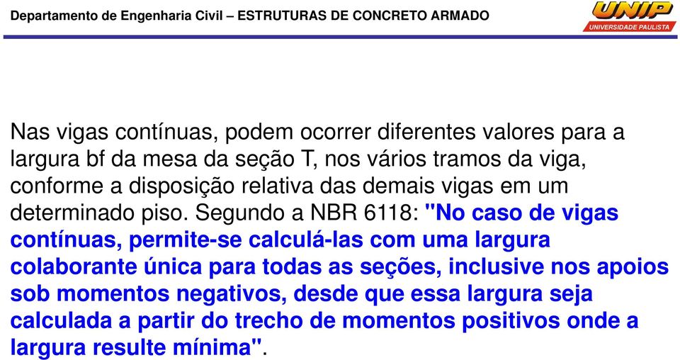 Segundo a NBR 6118: "No caso de vigas contínuas, permite-se calculá-las com uma largura colaborante única para todas