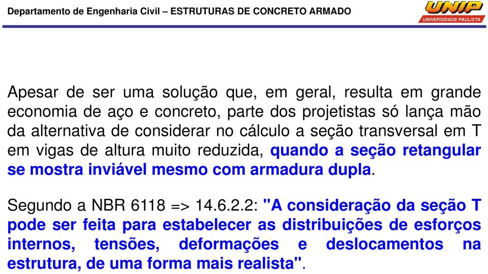 mostra inviável mesmo com armadura dupla. Segundo a NBR 6118 => 14.6.2.