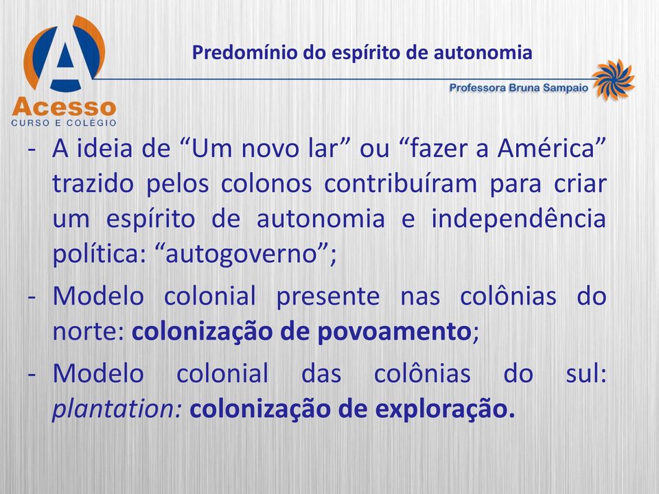 política: autogoverno ; - Modelo colonial presente nas colônias do norte: colonização