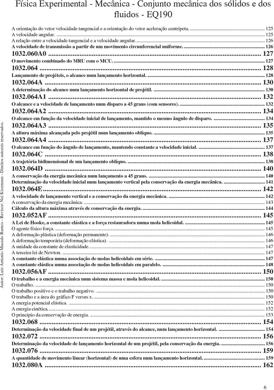 .. 128 Lançamento de projéteis, o alcance num lançamento horizontal.... 128 1032.064A... 130 A determinação do alcance num lançamento horizontal de projétil.... 130 1032.064A1.