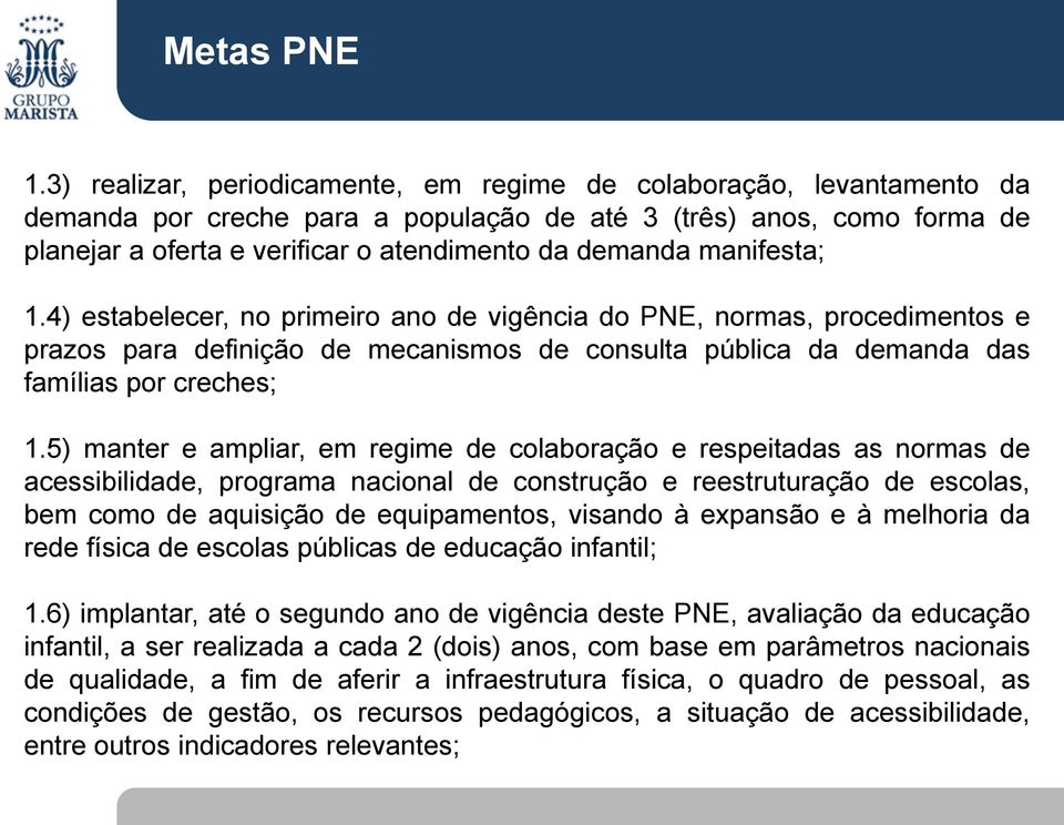 5) manter e ampliar, em regime de colaboração e respeitadas as normas de acessibilidade, programa nacional de construção e reestruturação de escolas, bem como de aquisição de equipamentos, visando à