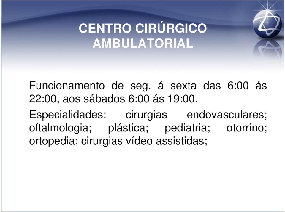Especialidades: cirurgias endovasculares; oftalmologia;