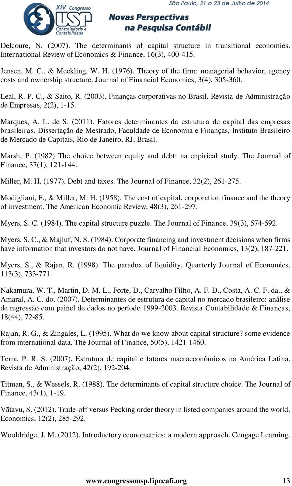 Revista de Administração de Empresas, 2(2), 1-15. Marques, A. L. de S. (2011). Fatores determinantes da estrutura de capital das empresas brasileiras.