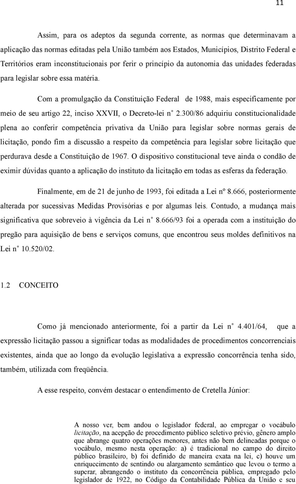 Com a promulgação da Constituição Federal de 1988, mais especificamente por meio de seu artigo 22, inciso XXVII, o Decreto-lei n 2.