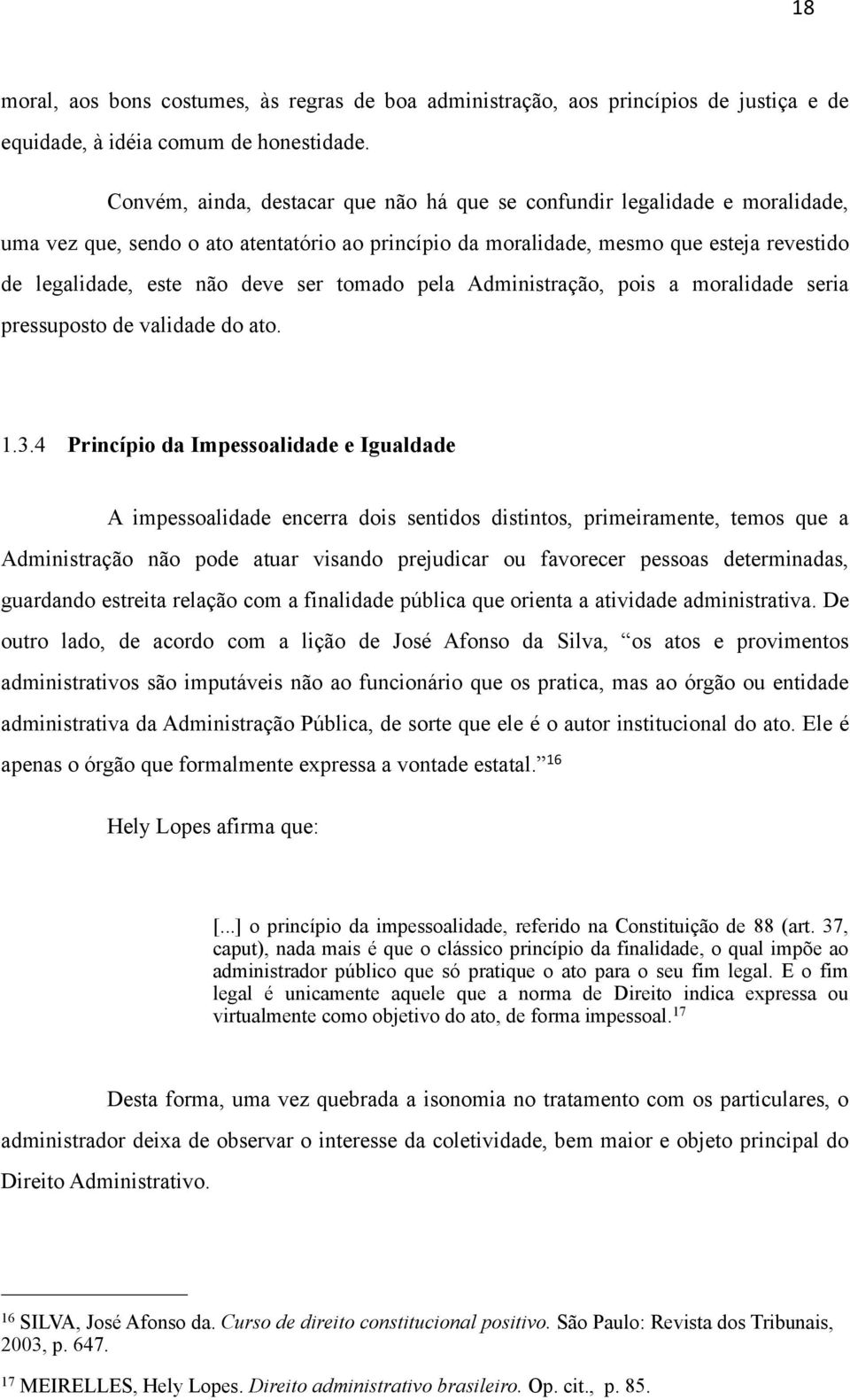 ser tomado pela Administração, pois a moralidade seria pressuposto de validade do ato. 1.3.