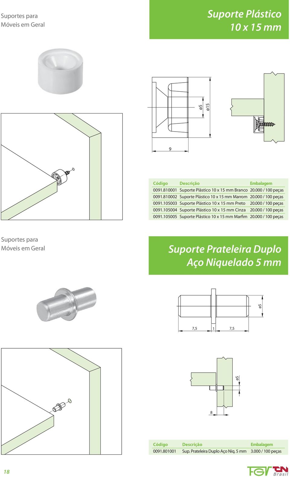 000 / 100 peças 0091.105003 Suporte Plástico 10 x 15 mm Preto 20.000 / 100 peças 0091.105004 Suporte Plástico 10 x 15 mm Cinza 20.