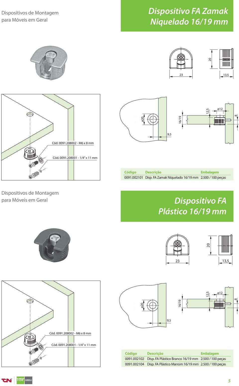 500 / 100 peças Dispositivos de Montagem para Dispositivo FA Plástico 16/19 mm ø20 20 23 13,5 12,5 ø12 16/19 9,5 Cód. 0091.