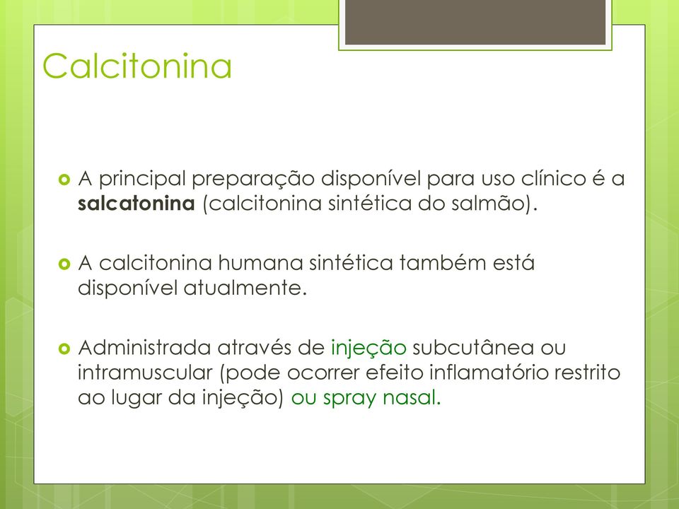 A calcitonina humana sintética também está disponível atualmente.