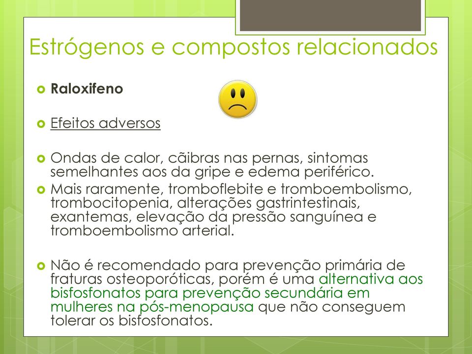 Mais raramente, tromboflebite e tromboembolismo, trombocitopenia, alterações gastrintestinais, exantemas, elevação da pressão