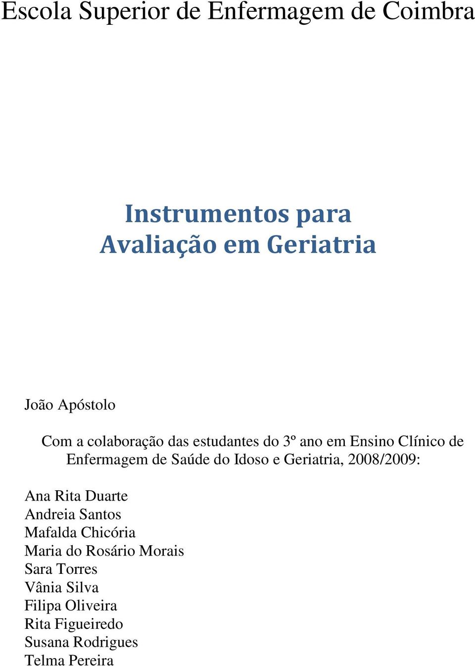 do Idoso e Geriatria, 2008/2009: Ana Rita Duarte Andreia Santos Mafalda Chicória Maria do