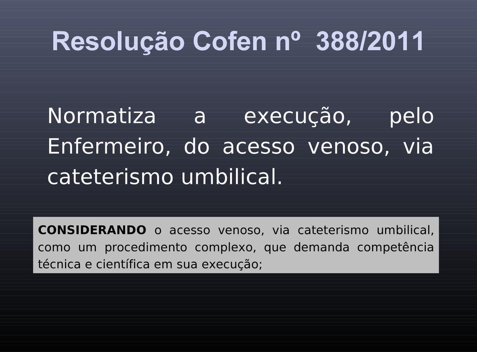 CONSIDERANDO o acesso venoso, via cateterismo umbilical, como um