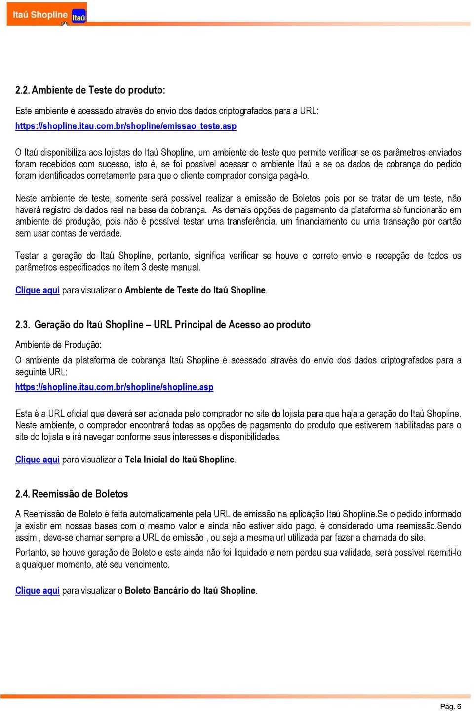 Itaú e se os dados de cobrança do pedido foram identificados corretamente para que o cliente comprador consiga pagá-lo.