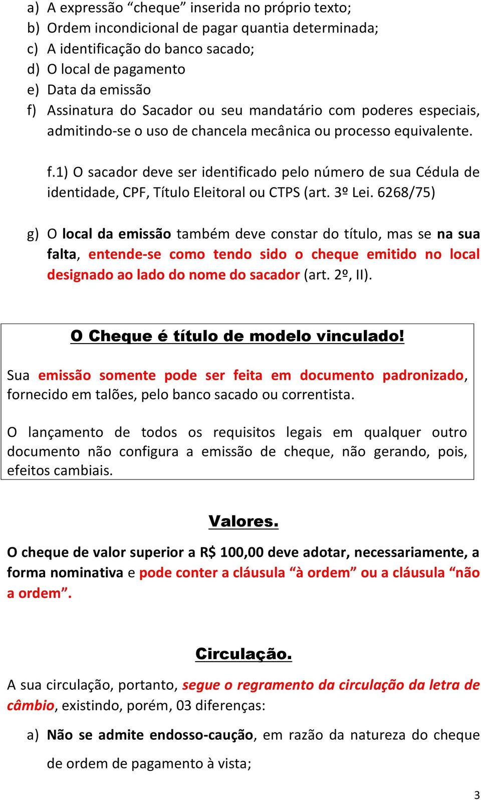 1) O sacador deve ser identificado pelo número de sua Cédula de identidade, CPF, Título Eleitoral ou CTPS (art. 3º Lei.