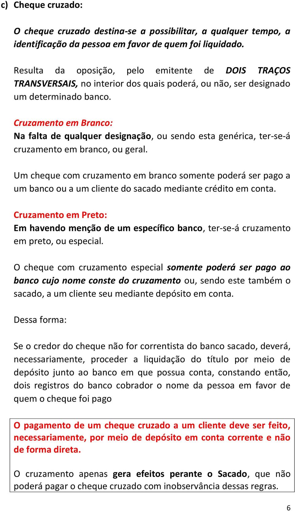 Cruzamento em Branco: Na falta de qualquer designação, ou sendo esta genérica, ter-se-á cruzamento em branco, ou geral.