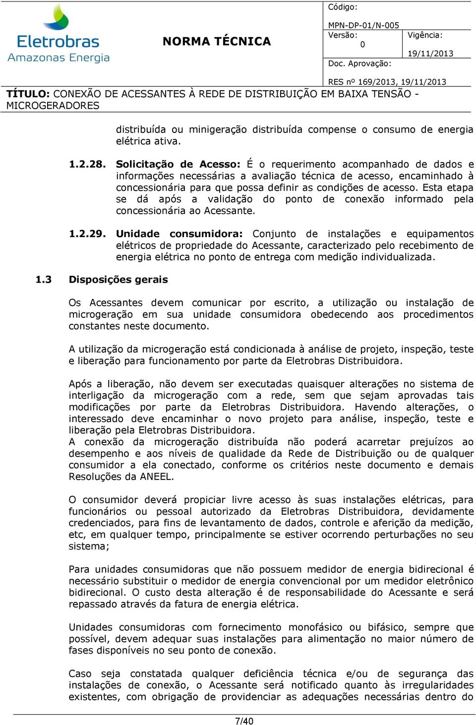 Esta etapa se dá após a validação do ponto de conexão informado pela concessionária ao Acessante. 1.2.29.