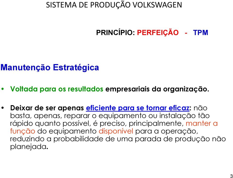 Deixar de ser apenas eficiente para se tornar eficaz: não basta, apenas, reparar o equipamento ou