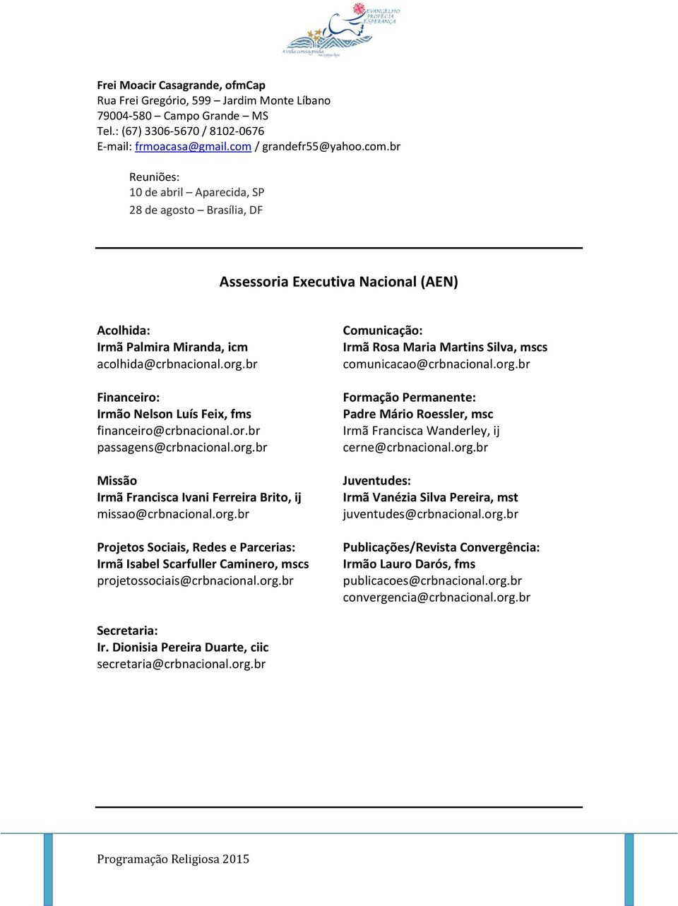 br Financeiro: Irmão Nelson Luís Feix, fms financeiro@crbnacional.or.br passagens@crbnacional.org.