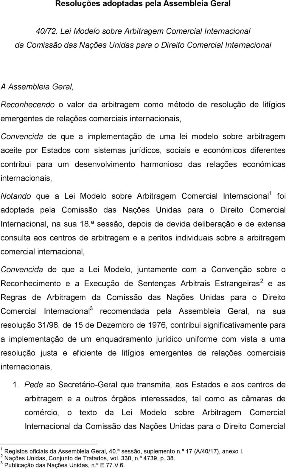 resolução de litígios emergentes de relações comerciais internacionais, Convencida de que a implementação de uma lei modelo sobre arbitragem aceite por Estados com sistemas jurídicos, sociais e