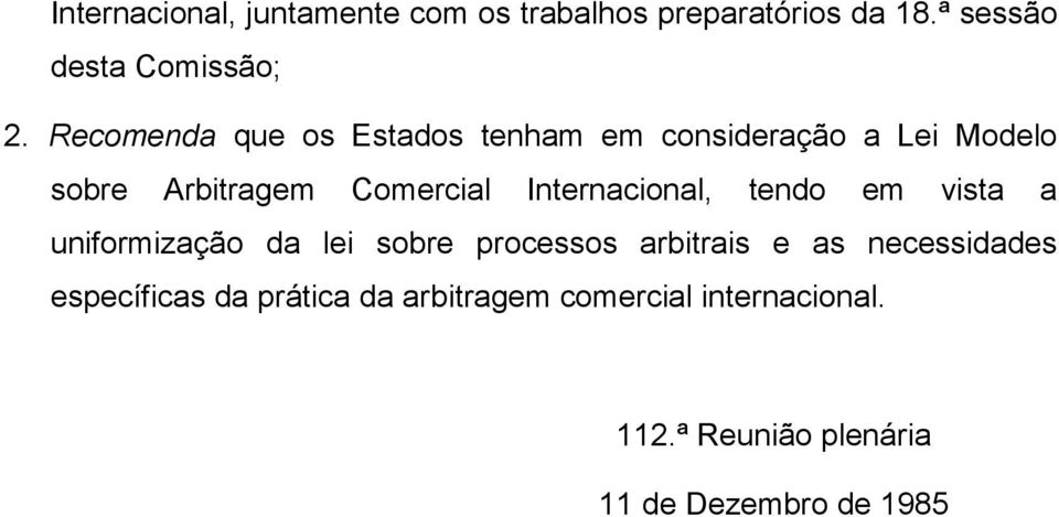 Internacional, tendo em vista a uniformização da lei sobre processos arbitrais e as