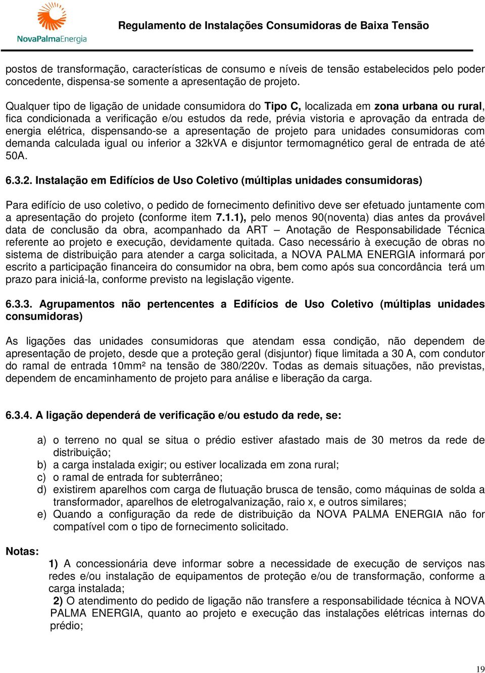 elétrica, dispensando-se a apresentação de projeto para unidades consumidoras com demanda calculada igual ou inferior a 32k