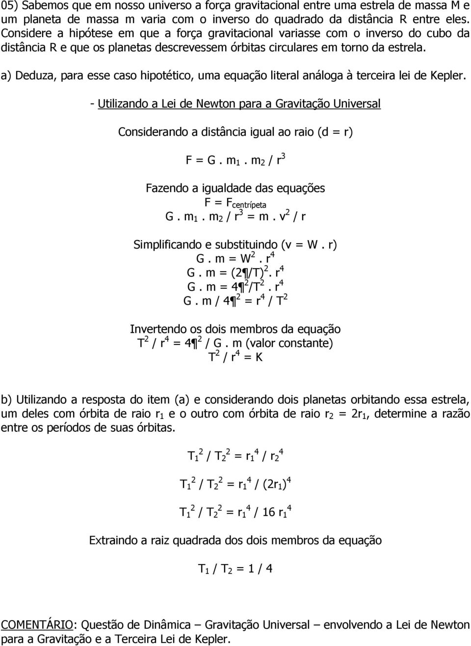 a) Deduza, para esse caso hipotético, uma equação literal análoga à terceira lei de Kepler.