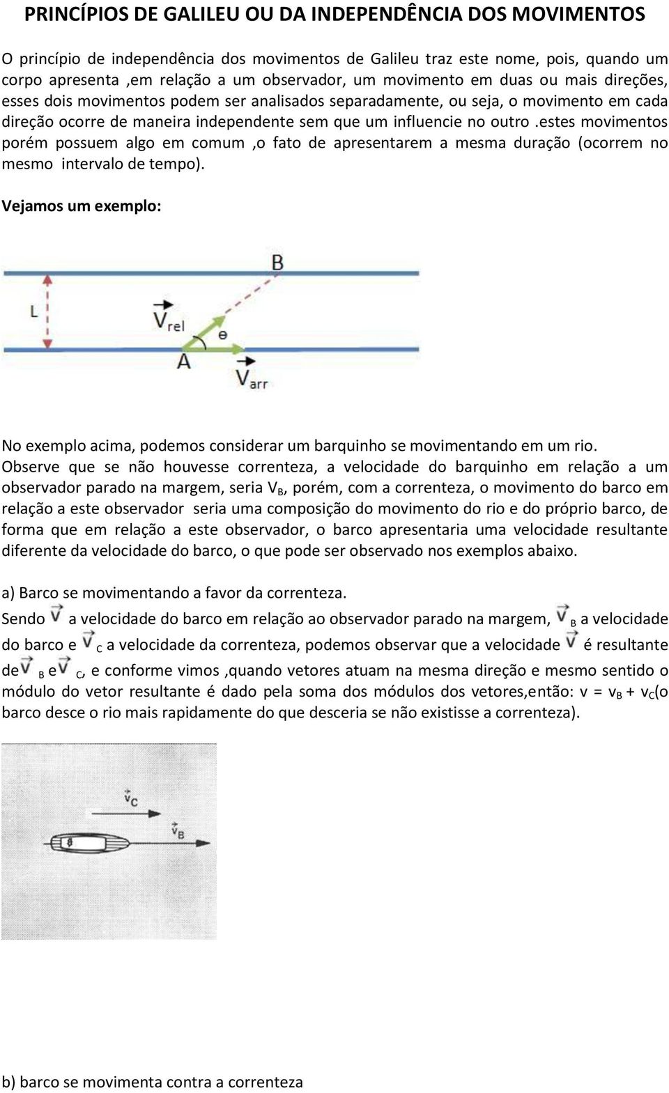 estes movimentos porém possuem algo em comum,o fato de apresentarem a mesma duração (ocorrem no mesmo intervalo de tempo).