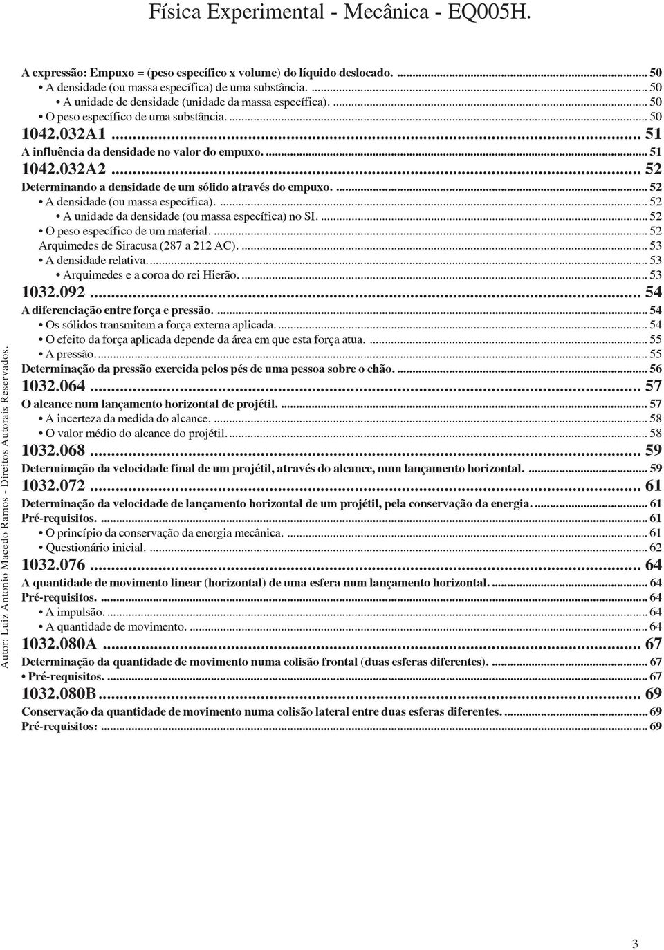 ... 52 A densidade (ou massa específica).... 52 A unidade da densidade (ou massa específica) no SI.... 52 O peso específico de um material.... 52 Arquimedes de Siracusa (287 a 212 AC).