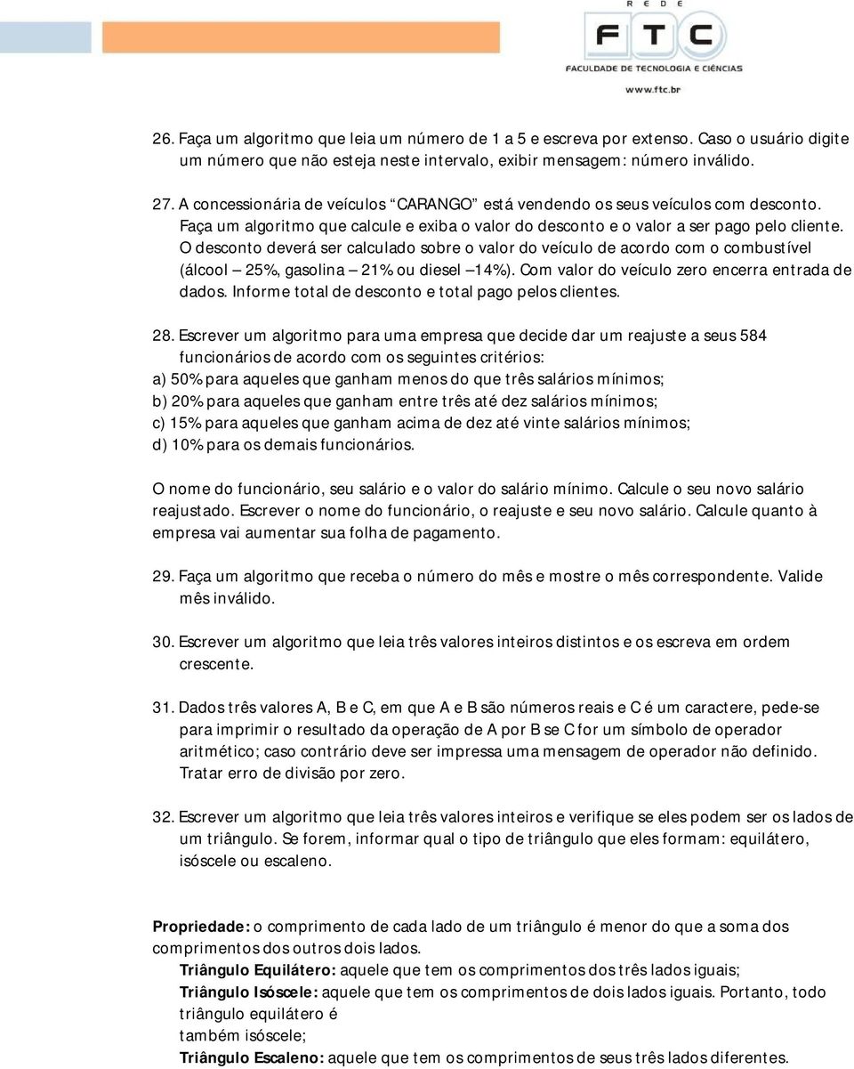 O desconto deverá ser calculado sobre o valor do veículo de acordo com o combustível (álcool 25%, gasolina 21% ou diesel 14%). Com valor do veículo zero encerra entrada de dados.