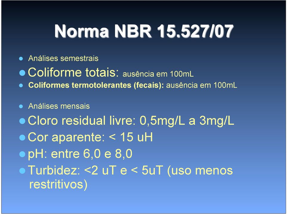 Coliformes termotolerantes (fecais): ausência em 100mL Análises