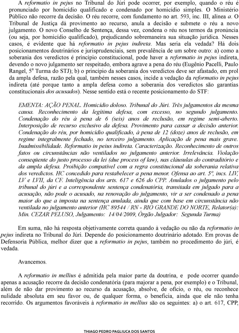 O Tribunal de Justiça dá provimento ao recurso, anula a decisão e submete o réu a novo julgamento.