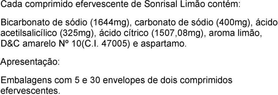 cítrico (1507,08mg), aroma limão, D&C amarelo Nº 10(C.I. 47005) e aspartamo.