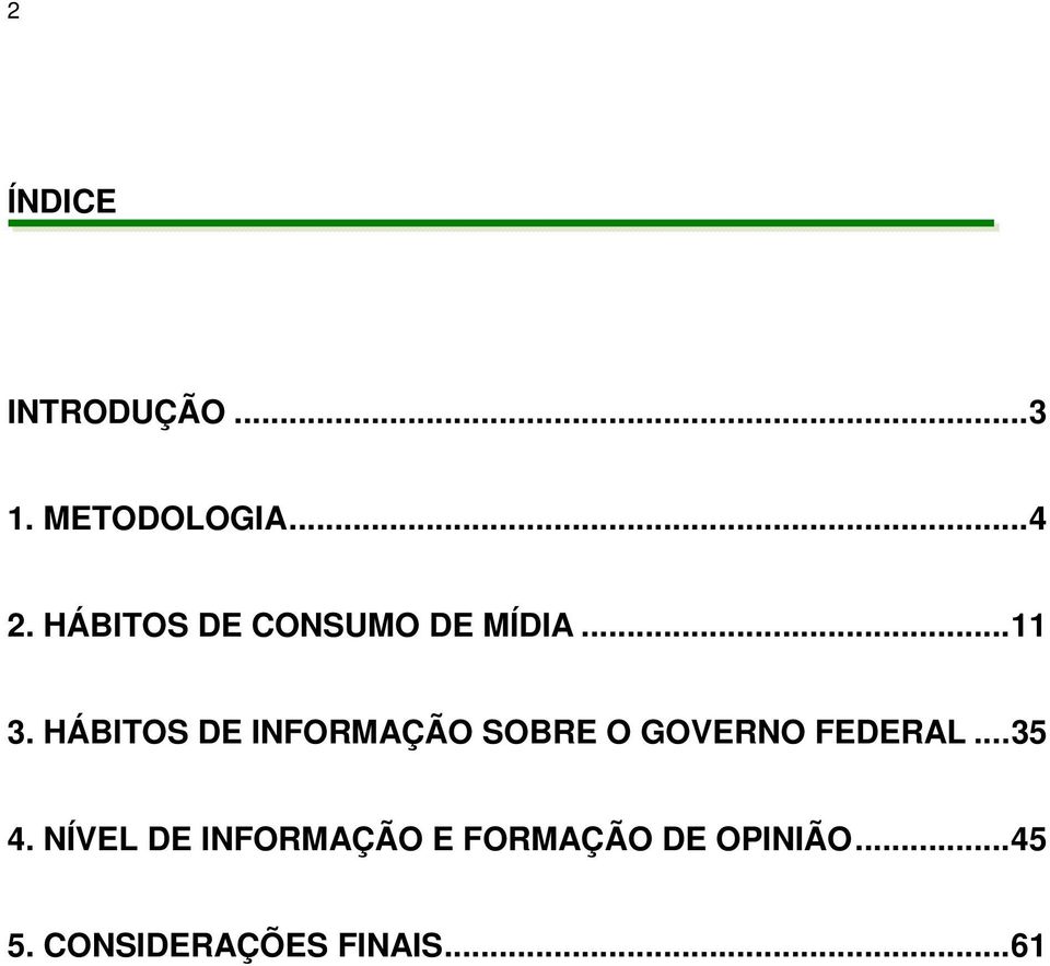 HÁBITOS DE INFORMAÇÃO SOBRE O GOVERNO FEDERAL...35 4.