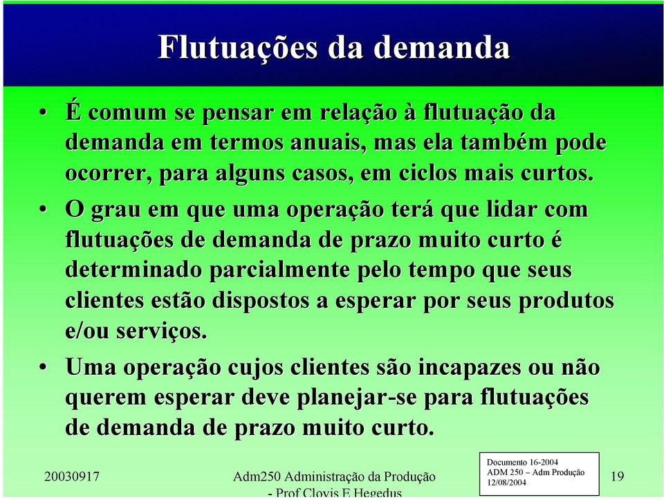 O grau em que uma operação terá que lidar com flutuações de demanda de prazo muito curto é determinado parcialmente pelo