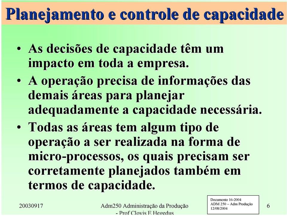 A operação precisa de informações das demais áreas para planejar adequadamente a capacidade