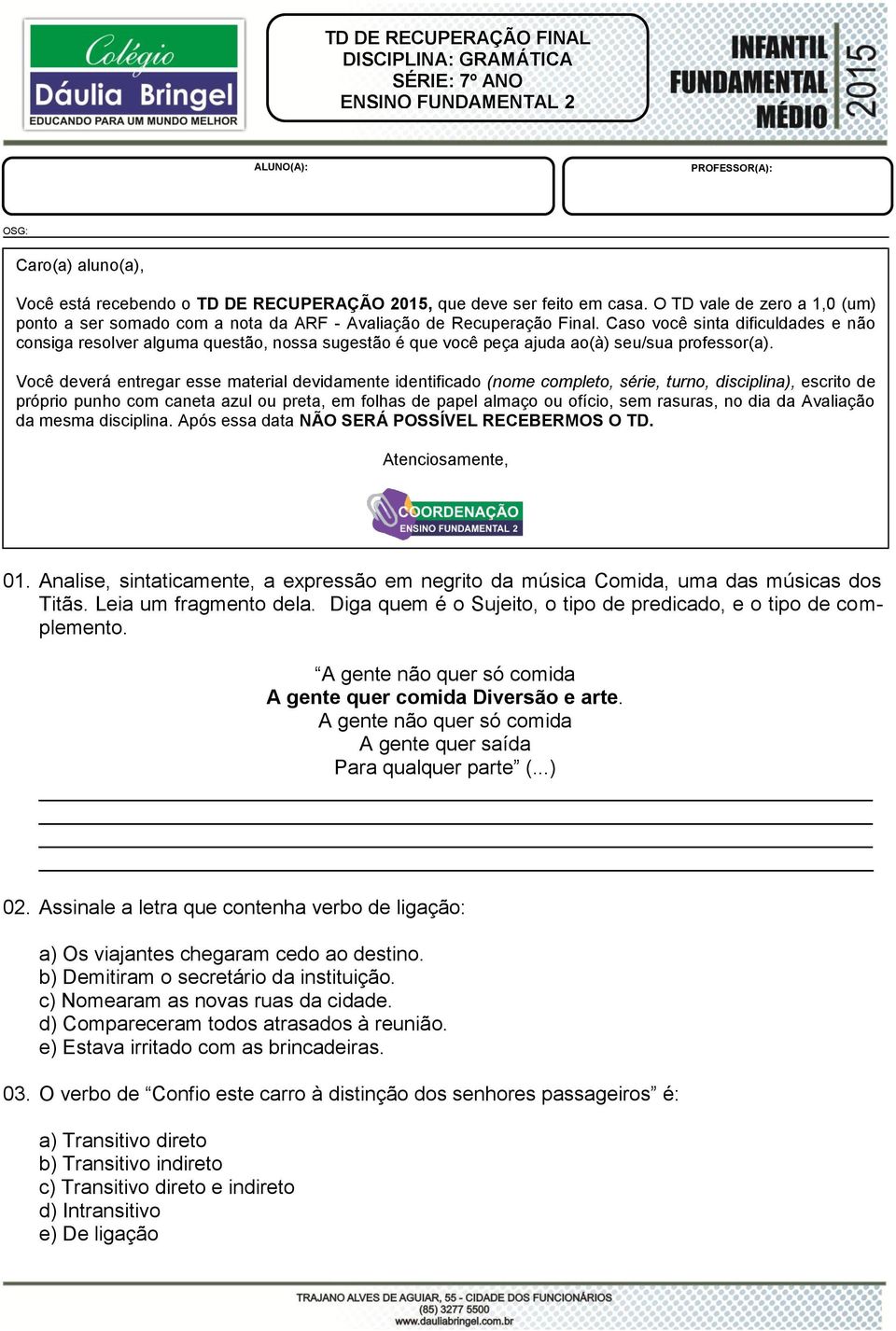 Caso você sinta dificuldades e não consiga resolver alguma questão, nossa sugestão é que você peça ajuda ao(à) seu/sua professor(a).