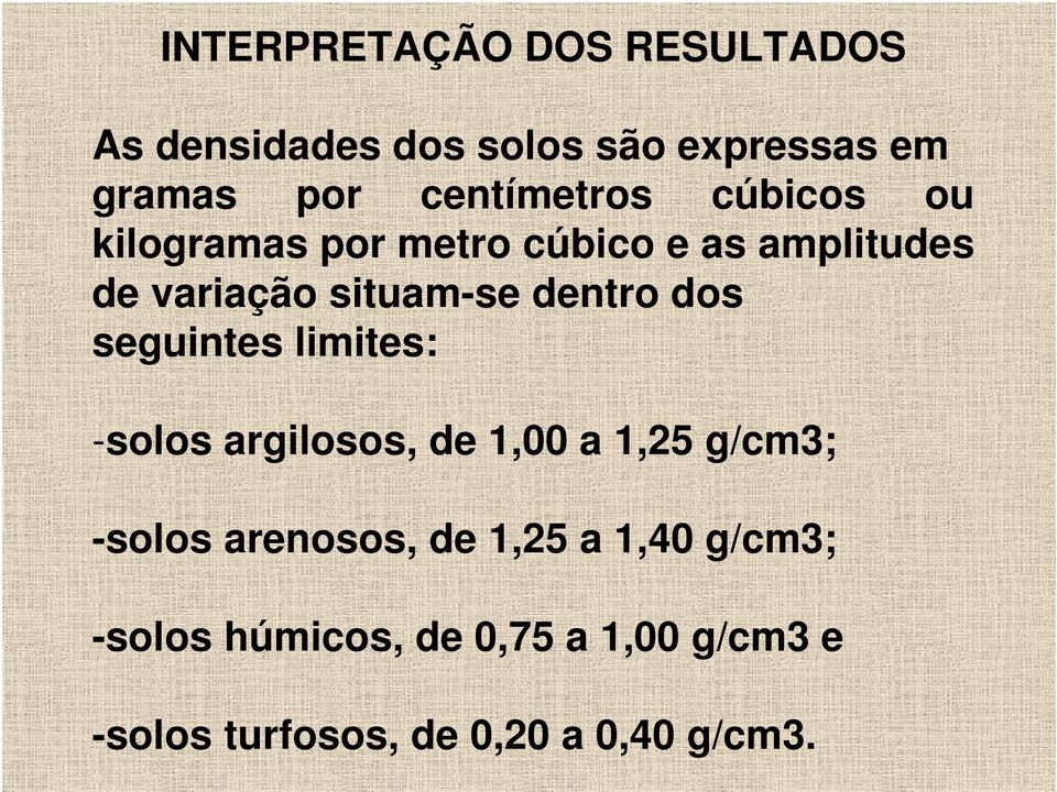 dentro dos seguintes limites: -solos argilosos, de 1,00 a 1,25 g/cm3; -solos arenosos,