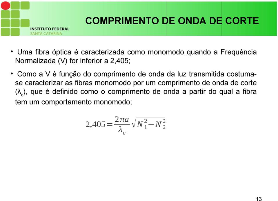 costumase caracterizar as fibras monomodo por um comprimento de onda de corte (λ c ), que é definido