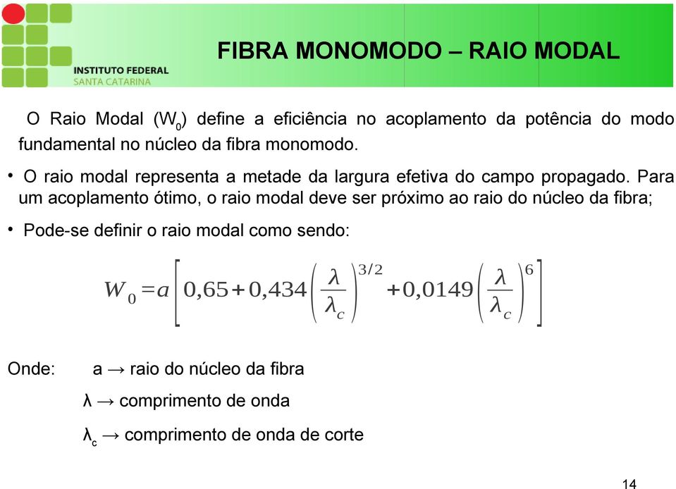 Para um acoplamento ótimo, o raio modal deve ser próximo ao raio do núcleo da fibra; Pode-se definir o raio modal como