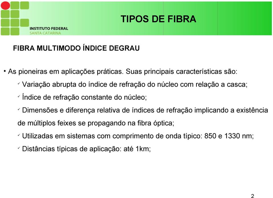 refração constante do núcleo; Dimensões e diferença relativa de índices de refração implicando a existência de