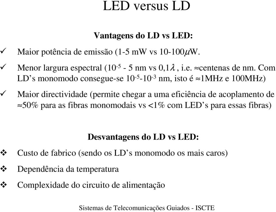 Com LD s monomodo conseguese 10 5 10 3 nm, isto é 1MHz e 100MHz) Maior directividade (permite chegar a uma eficiência de