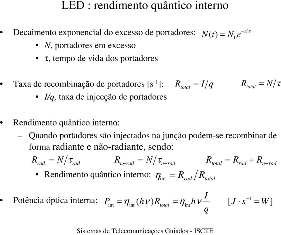 interno: Quando portadores são injectados na junção podemse recombinar de forma radiante e nãoradiante, sendo: R N τ R N τ rad rad n rad