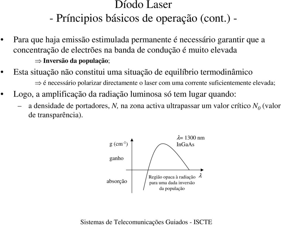 população; Esta situação não constitui uma situação de equilíbrio termodinâmico é necessário polarizar directamente o laser com uma corrente suficientemente